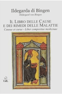 Ildegarda di Bingen – Il Libro delle Cause e dei Rimedi delle Malattie: Causae et curae Liber compositae medicinae (2023)