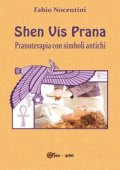fabio nocentini - Shen Vis Prana. Pranoterapia con simboli antichi (2013)