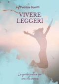 Patrizia Boniffi - Vivere Leggeri: La guida pratica per una vita serena (2023)