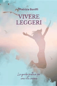Patrizia Boniffi – Vivere Leggeri: La guida pratica per una vita serena (2023)