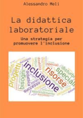 Alessandro Meli - La didattica laboratoriale. Una strategia per promuover l\'inclusione scolastica (2020)
