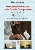 Maurizio Duse - Manutenzione e cura della Spada Giapponese. Cura della spada, cura dell'anima (2022)