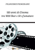 Francesco Primerano - 120 anni di Cinema tra 1000 Star e 50 sfumature (2015)