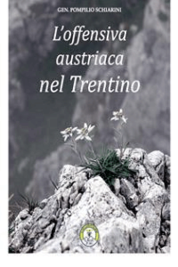 Generale Pompilio Schiarini – L’offensiva austriaca nel Trentino (2013)