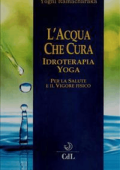 Yogi Ramacharaka - L'Acqua che Cura: Idroterapia Yoga (2018)