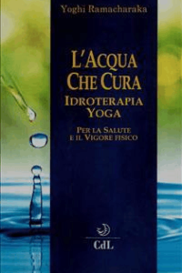 Yogi Ramacharaka – L’Acqua che Cura: Idroterapia Yoga (2018)