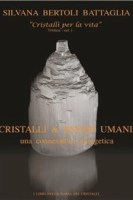 Silvana Bertoli Battaglia – \”Cristalli & esseri umani. Una connessione energetica\” – Vol. 1 del trittico \”Cristalli per la vita\” (2014) Silvana Bertoli Battaglia – \”Cristalli & esseri umani. Una connessione energetica\” – Vol. 1 del trittico \”Cristalli per la vita\” (2014)