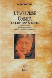 Helena Petrovna Blavatsky – L\’Evoluzione Cosmica: La Dottrina Segreta (2017)