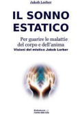 Jakob Lorber - Il Sonno Estatico per guarire le malattie del corpo e dell’anima (2013)