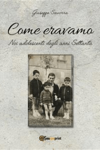 Giuseppe Savorra – Come eravamo. Noi, adolescenti negli anni 70 (2018)