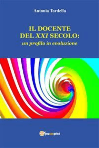 Antonia Tordella – Il docente del XXI secolo: un profilo in evoluzione (2021)