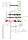 Maurizio Duse - Gestire progetti con il software open-source ProjectLibre: Guida rapida (2022)