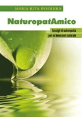 Maria Rita Insolera - NaturopatAmico - Consigli di naturopatia per un benessere naturale (2019)