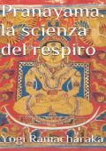 Yogi Ramacharaka - Pranayama, la scienza del respiro(2018)