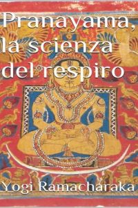 Yogi Ramacharaka – Pranayama, la scienza del respiro(2018)