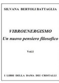 Silvana Bertoli Battaglia - Vibroenergismo - Un nuovo pensiero filosofico Vol.1 (2019)