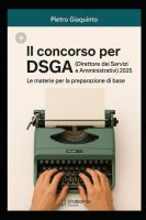 PIETRO GIAQUINTO – Il concorso per DSGA (Direttore dei Servizi Generali e Amministrativi) 2025: Le materie per la preparazione di base (Nuovi Manuali per Corsi e Concorsi STUDIOPIGI, Band 33) (2025)
