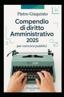 Pietro Giaquinto – Compendio di DIRITTO AMMINISTRATIVO 2025 per concorsi pubblici (2025)
