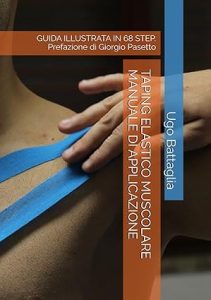 Ugo Battaglia – TAPING ELASTICO MUSCOLARE MANUALE DI APPLICAZIONE: GUIDA ILLUSTRATA IN 68 STEP. Prefazione di Giorgio Pasetto (2025)