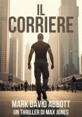 Mark David Abbott - Un thriller di Max Jones Vol. 1. Il Corriere (2025)