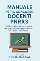 Immacolata Grillo – MANUALE PER IL CONCORSO DOCENTI PNRR 3  Guida completa alla prova scritta pedagogia, psicopedagogia, didattica, inclusione e informatica (2025)