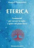 Maurizio Parascandolo - Eterica. Fondamenti per varcare la soglia e gioire del piano fisico (2025) PDF