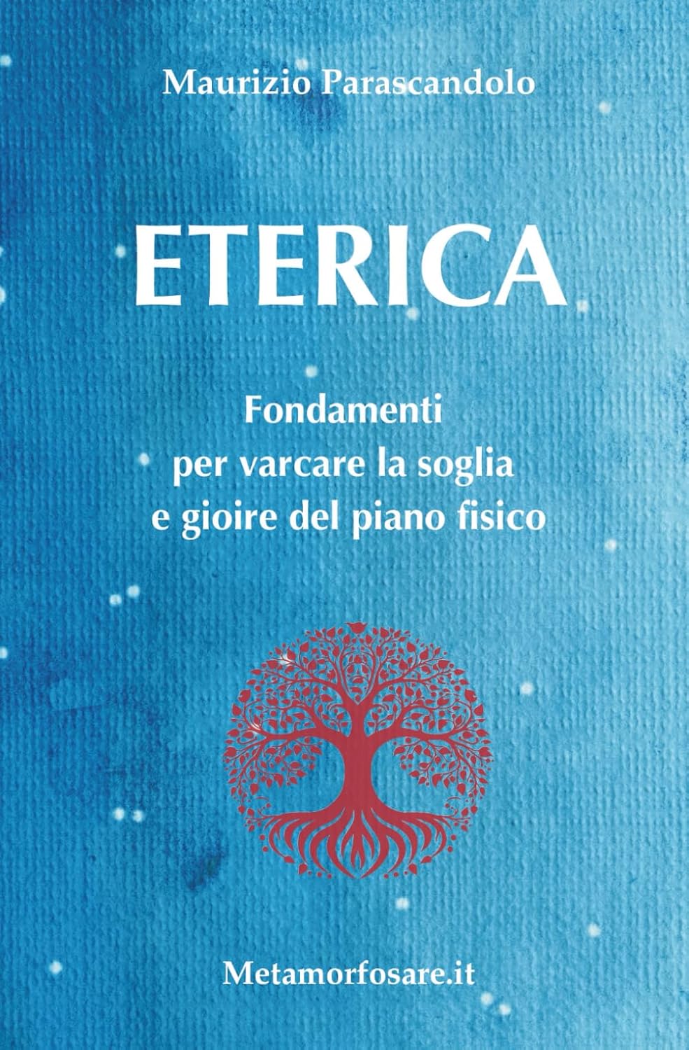 Maurizio Parascandolo – Eterica. Fondamenti per varcare la soglia e gioire del piano fisico (2025) PDF