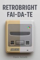 Flavio Toniutti – Retrobright Fai-da-Te Come Sbiancare le Plastiche Ingiallite di Console e Computer Vintage La guida pratica e sicura per riportare al colore originale le plastiche con il metodo Retrobright (2025)