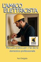 NERI DELGÀDO – L’AMICO ELETTRICISTA Manuale pratico per il fai-da-te domestico professionale. (Manuali del Bravo Fai-Da-Te Vol. 2) (2025)