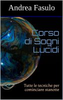 Andrea Fasulo – Corso di Sogni Lucidi: Tutte le tecniche per cominciare stanotte e il commentario filosofico che lega i più grandi filosofi occidentali e le più profonde tradizioni himalayane (2017) PDF Andrea Fasulo – Corso di Sogni Lucidi: Tutte le tecniche per cominciare stanotte e il commentario filosofico che lega i più grandi filosofi occidentali e le più profonde tradizioni himalayane (2017) PDF