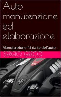 Sergio Greco – Auto manutenzione ed elaborazione Manutenzione fai da te dell’auto (2021)