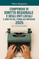 Pietro Giaquinto – Compendio di DIRITTO REGIONALE e degli ENTI LOCALI e DIRITTO DEL PUBBLICO IMPIEGO per concorsi pubblici 2025 (2025) Pietro Giaquinto – Compendio di DIRITTO REGIONALE e degli ENTI LOCALI e DIRITTO DEL PUBBLICO IMPIEGO per concorsi pubblici 2025 (2025)
