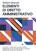 Stefano Morassi - Elementi di diritto amministrativo, enti locali e codice dei contratti pubblici Pubblicazione per la preparazione ai concorsi pubblici per istruttori e funzionari (2025)