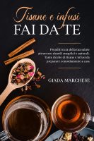 Giada Marchese – Tisane e infusi fai da te Prenditi cura della tua salute attraverso rimedi semplici e naturali. Tante ricette di tisane e infusi da preparare comodamente a casa (2022) Giada Marchese – Tisane e infusi fai da te Prenditi cura della tua salute attraverso rimedi semplici e naturali. Tante ricette di tisane e infusi da preparare comodamente a casa (2022)