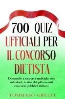 Tommaso Grelli – 700 quiz ufficiali per il concorso dietista Domande a risposta multipla con soluzioni, tratte dai più recenti concorsi pubblici italiani (2025)