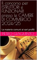 Pietro Giaquinto – Il concorso per ISTRUTTORI e FUNZIONARI presso le CAMERE DI COMMERCIO 2024-25 Le materie comuni ai vari profili (2025)