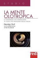 Stanislav Grof – La mente olotropica. Le esperienze che conducono ai livelli più profondi della psiche (2012) Stanislav Grof – La mente olotropica. Le esperienze che conducono ai livelli più profondi della psiche (2012)