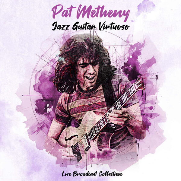 Pat Metheny – Jazz Guitar Virtuoso – Live Broadcast Collection (2025) FLAC