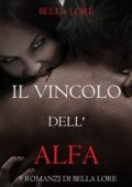 Bella Lore - 9 romanzi di Bella Lore Vol. 1.Il Vincolo dell'Alfa (2025)