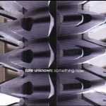 img Fate Unknown - Something Now (2007)