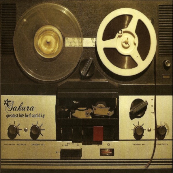 Sakura – Greatest Hits Lo-Fi And D.I.Y (2006)