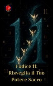 Alina Rubi – Codice 11. Risveglia il tuo potere sacro (2025)