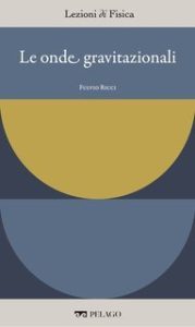 Fulvio Ricci (a cura di) – Lezioni di Fisica Vol. 1. Le onde gravitazionali (2025)