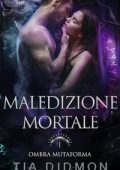 Tia Didmon - Ombra Mutaforma Vol. 1. Maledizione Mortale (2025)