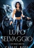 Callie Rose - I Lupi Oscuri Vol. 3. Lupo Selvaggio (2025)