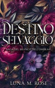 Luna M. Rose – Saga del Branco dell’Ombra Vol. 3. Destino Selvaggio (2025) Luna M. Rose – Saga del Branco dell’Ombra Vol. 3. Destino Selvaggio (2025)