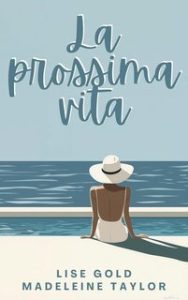Lise Gold, Madeleine Taylor – La prossima vita (2025)