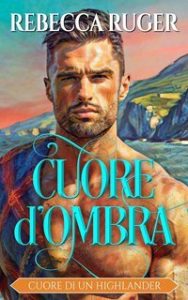Rebecca Ruger – Cuore di un Higlander Vol. 1. Cuore di ombre (2025)