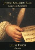J. S. Bach – Variations Goldberg BWV 988, 14 Canons BWV 1087, Les chansons allemandes de la Variation 30 (Quodlibet) (Celine Frisch, Dominique Visse, Cafe Zimmermann) (2001) FLAC