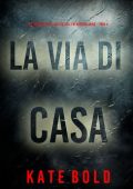 Kate Bold - La Via di Casa (Addison Shine Libro 4) (2025)